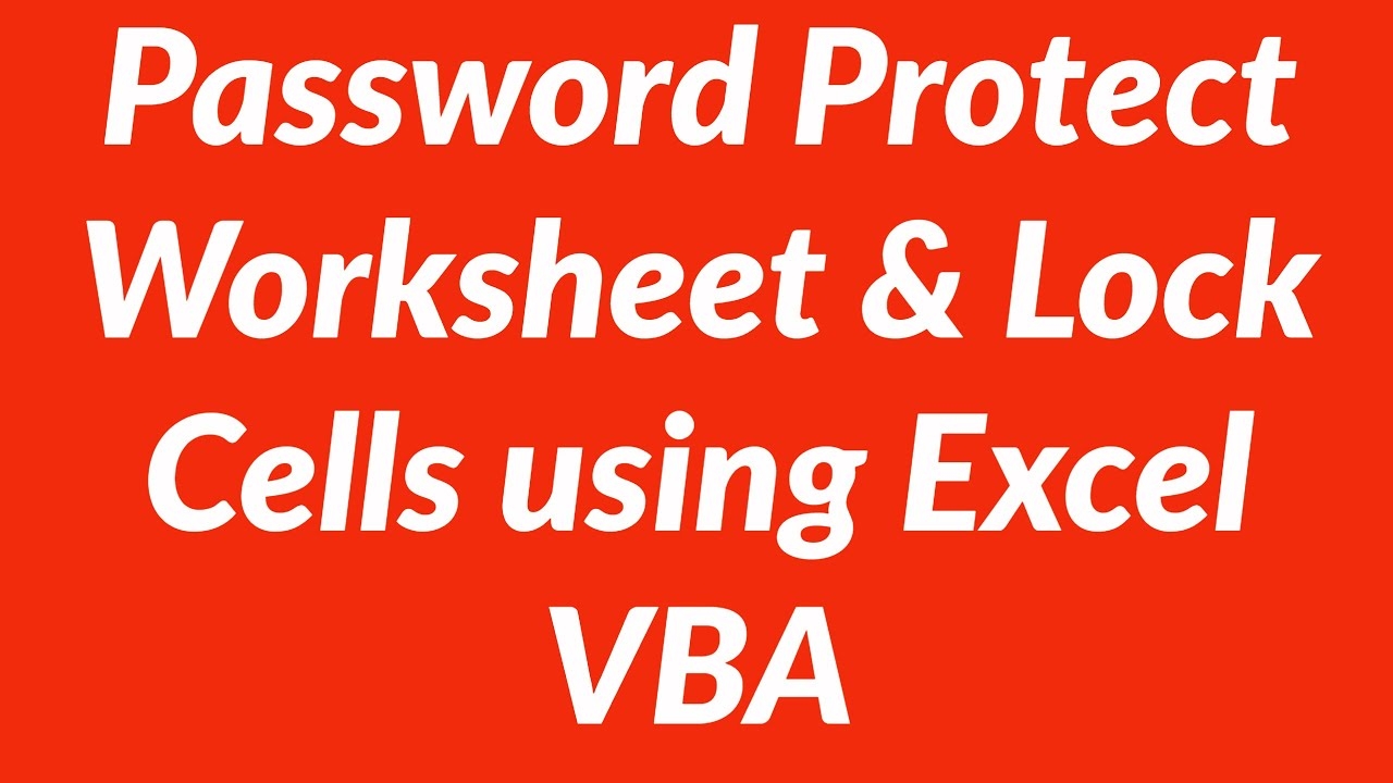 Automatically Password Protect Excel Worksheet And Lock Cells After 